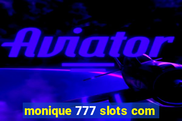 monique 777 slots com